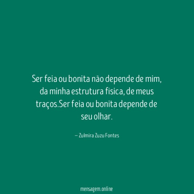 Ser feia ou bonita não depende de mim