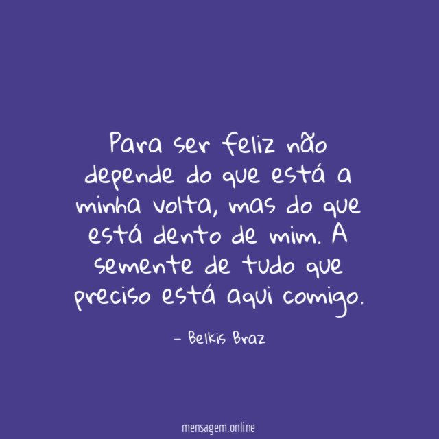Para ser feliz não depende do que está a minha volta