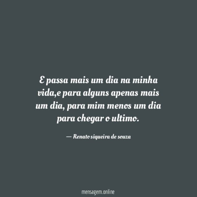 E passa mais um dia na minha vida