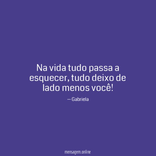 "Na vida tudo passa a esquecer,