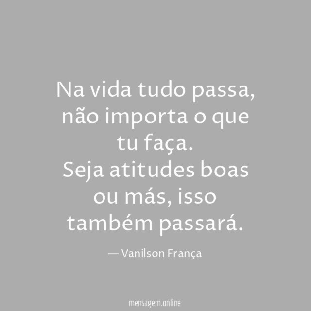 Na vida tudo passa