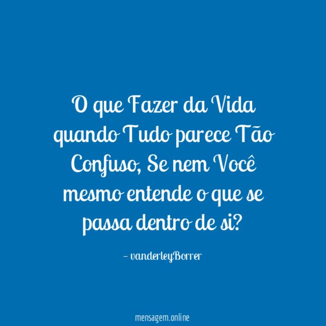 O que Fazer da Vida quando Tudo parece Tão Confuso