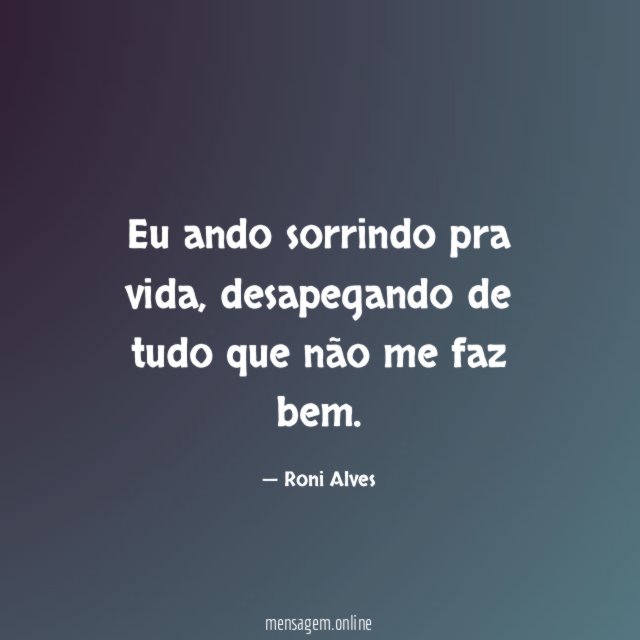 Eu ando sorrindo pra vida