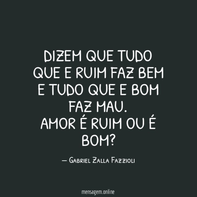 Dizem que tudo que e ruim faz bem