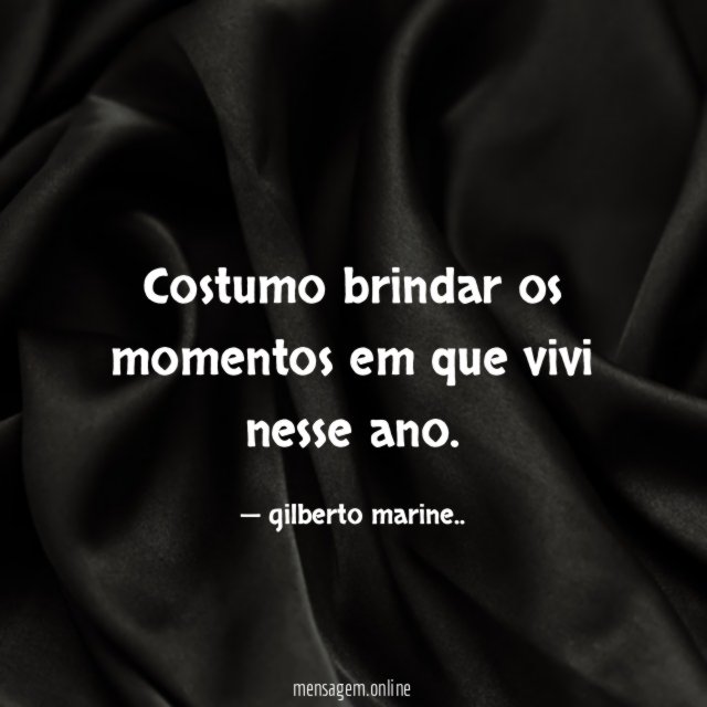 costumo brindar os momentos em que vivi nesse ano