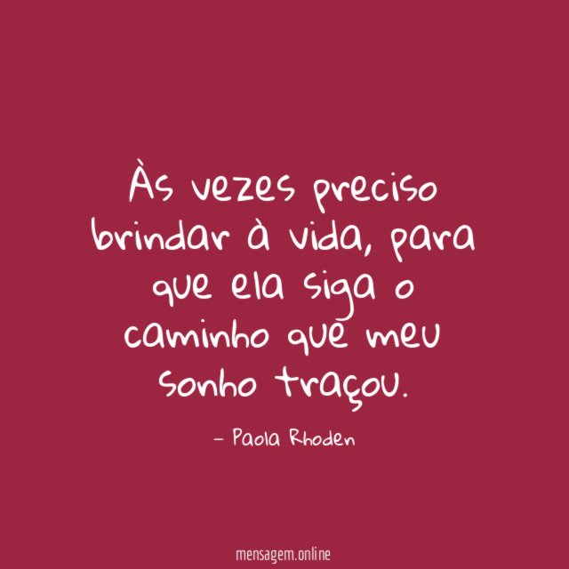 Às vezes preciso brindar à vida