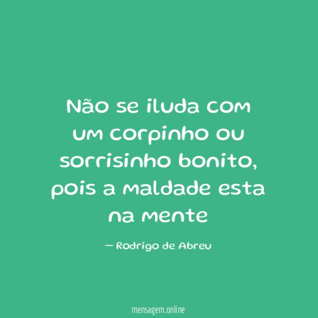 Não se iluda com um corpinho ou sorrisinho bonito
