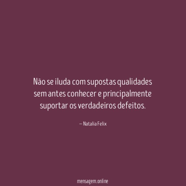 Não se iluda com supostas qualidades sem antes