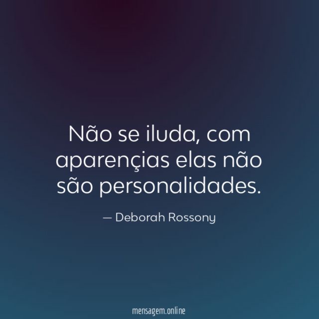 Não se iluda