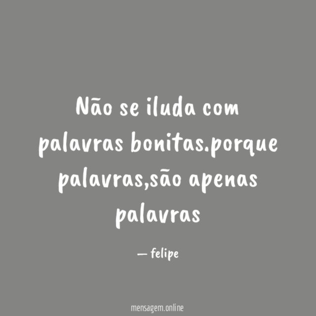 Não se iluda com palavras bonitas