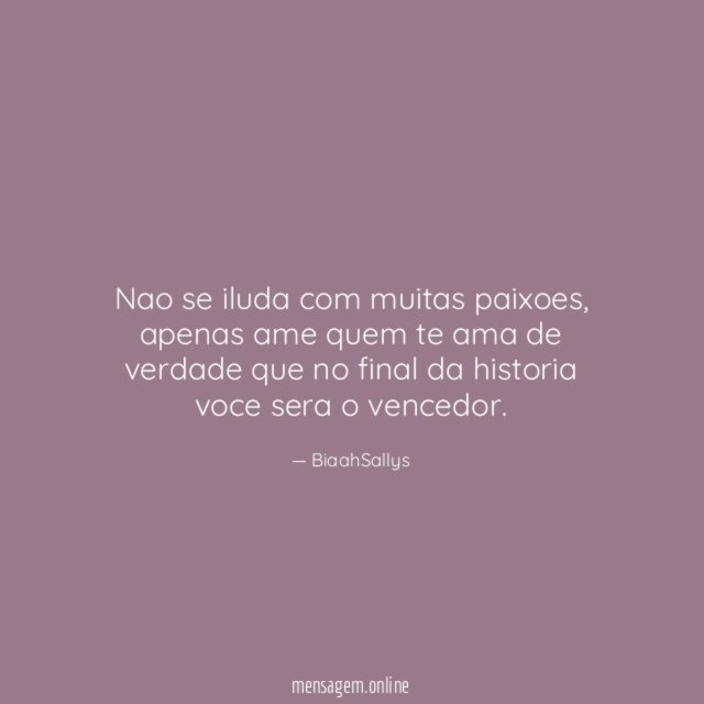 Nao se iluda com muitas paixoes