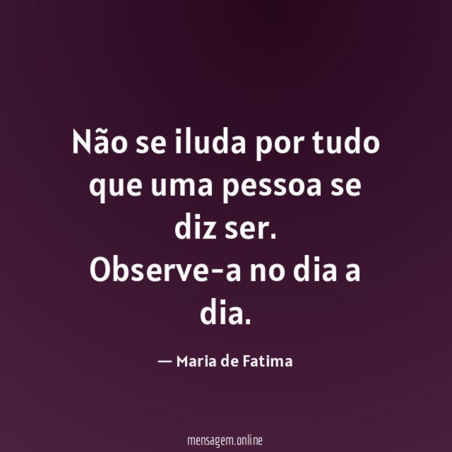 Não se iluda por tudo que uma pessoa se diz ser