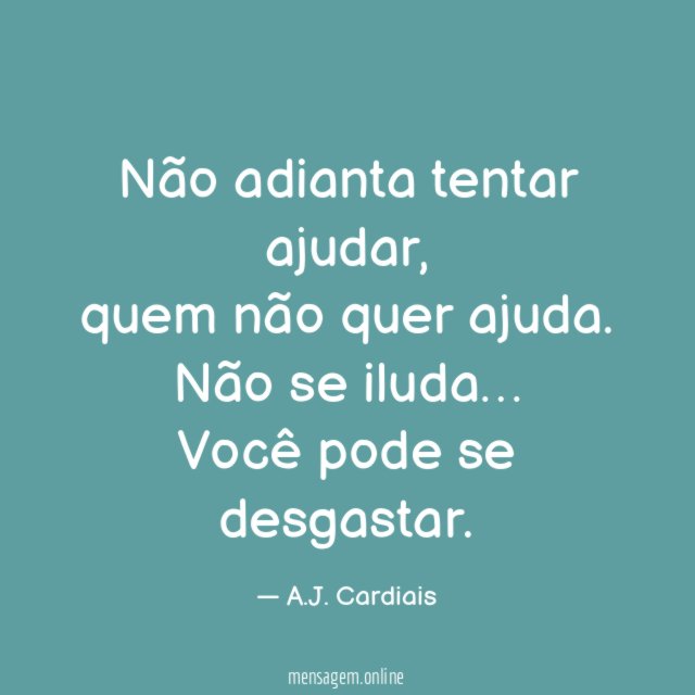 Não adianta tentar ajudar