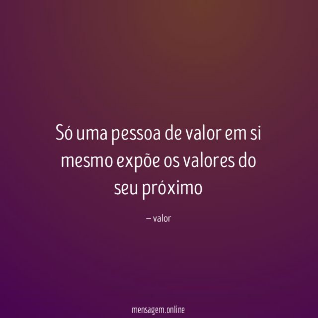 Só uma pessoa de valor em si mesmo