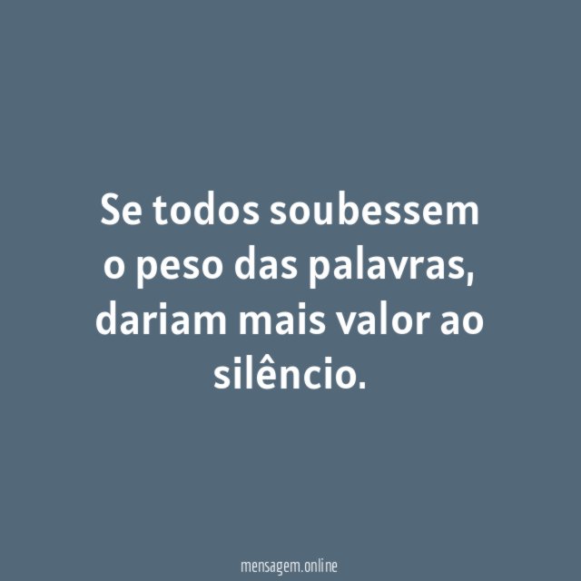 Se todos soubessem o peso das palavras