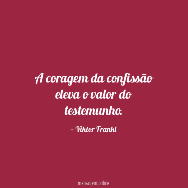 A coragem da confissão eleva o valor do testemunho