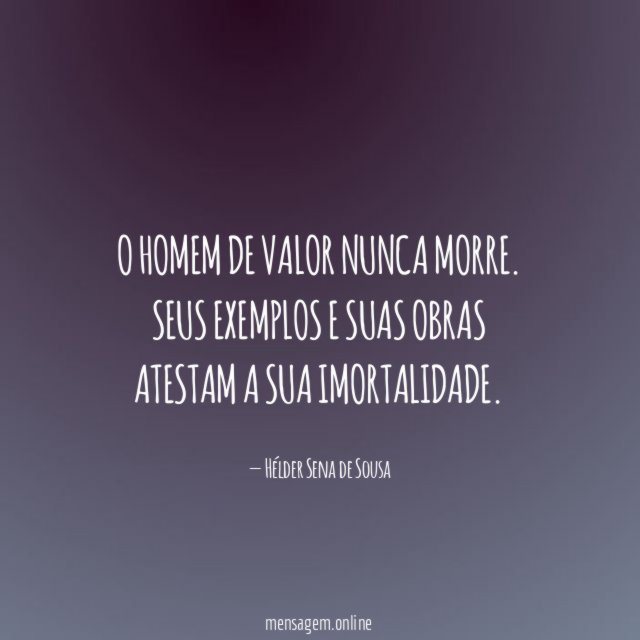 O homem de valor nunca morre