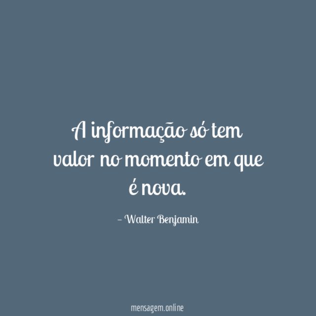 A informação só tem valor no momento em que é nova