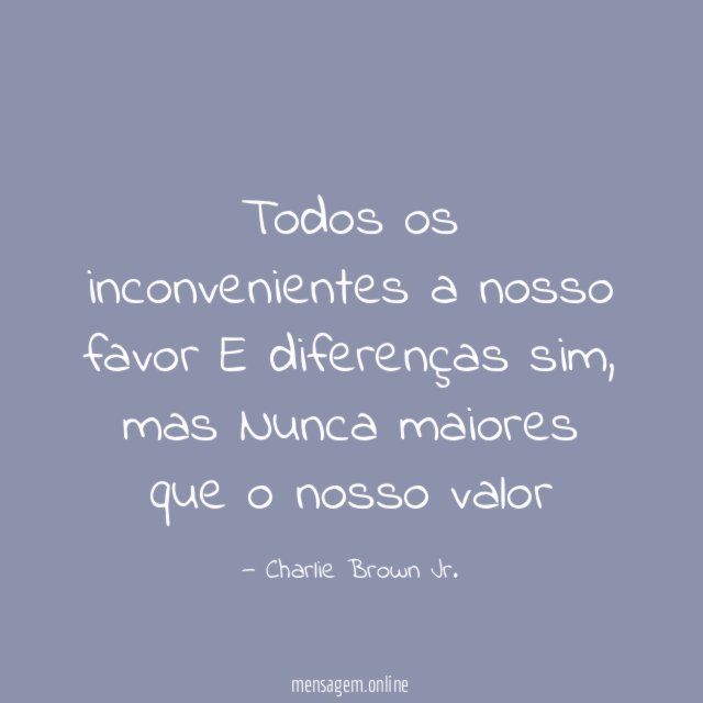 Todos os inconvenientes a nosso favor E diferenças sim