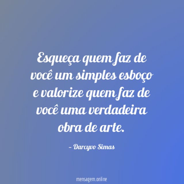 Esqueça quem faz de você um simples esboço