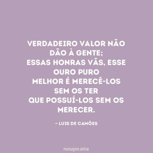 Verdadeiro valor não dão à gente