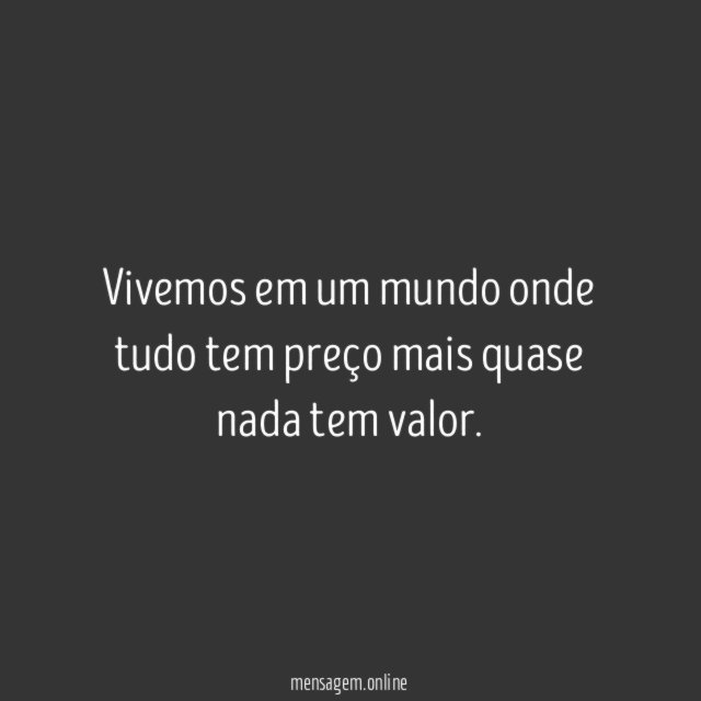 Vivemos em um mundo onde tudo tem preço