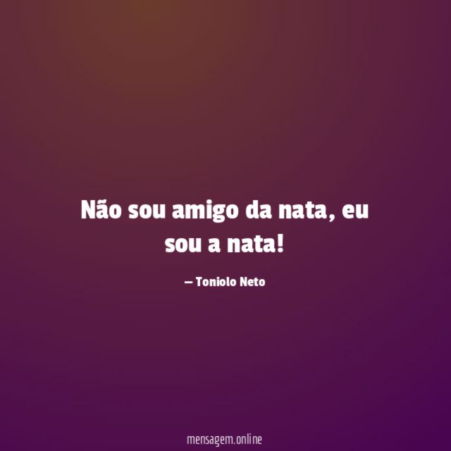 Não sou amigo da nata