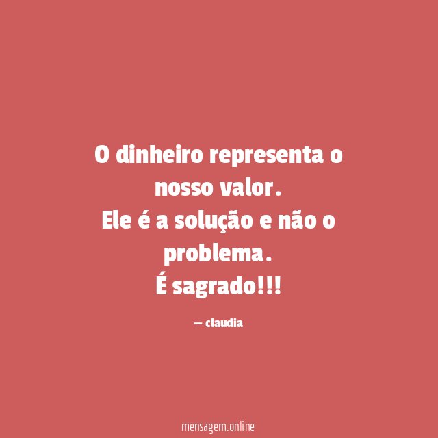 O dinheiro representa o nosso valor