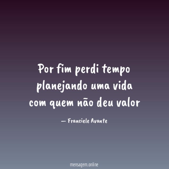 Por fim perdi tempo planejando uma vida com