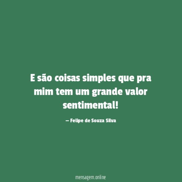 E são coisas simples que pra mim tem