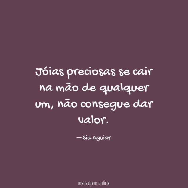 Jóias preciosas se cair na mão de qualquer um