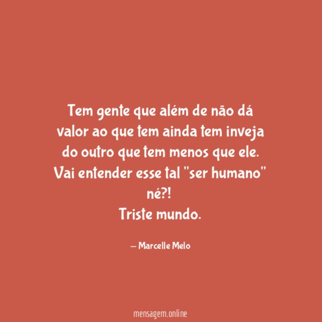 Tem gente que além de não dá valor
