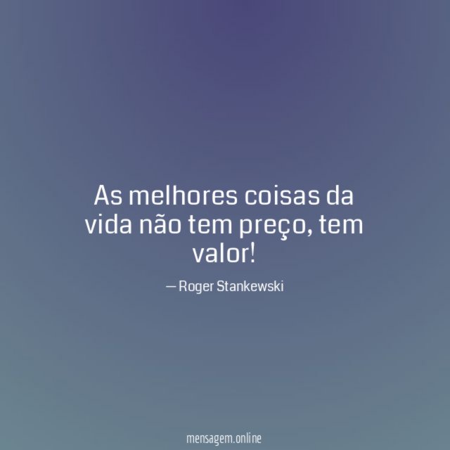 As melhores coisas da vida não tem preço