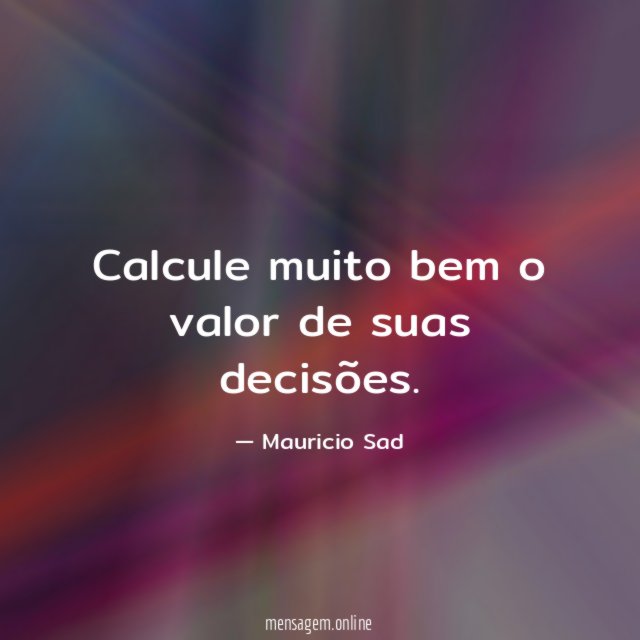 Calcule muito bem o valor de suas decisões