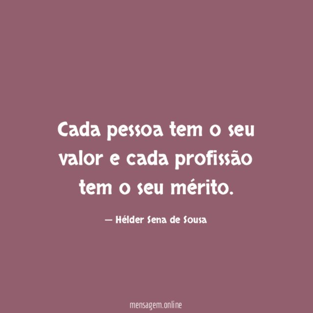 Cada pessoa tem o seu valor e cada