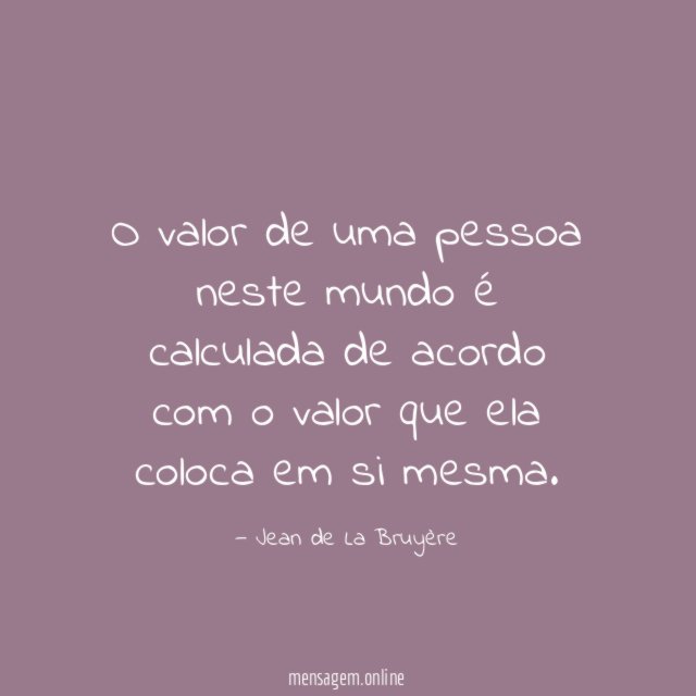 O valor de uma pessoa neste mundo é