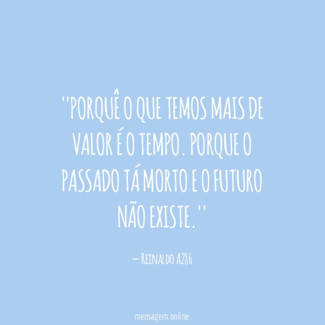 'Porquê o que temos mais de valor é o tempo
