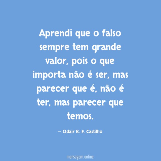 Aprendi que o falso sempre tem grande valor