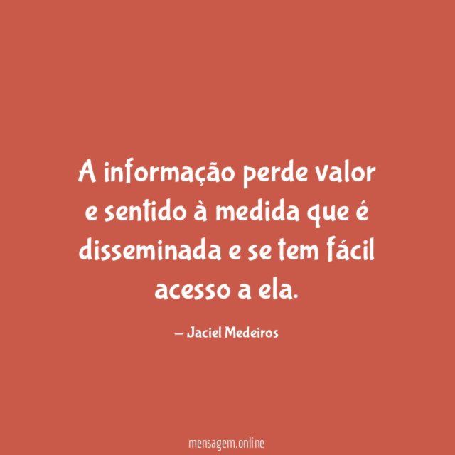 A informação perde valor e sentido à medida