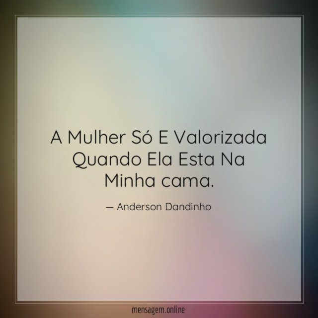 A Mulher Só E Valorizada Quando Ela Esta Na Minha cama