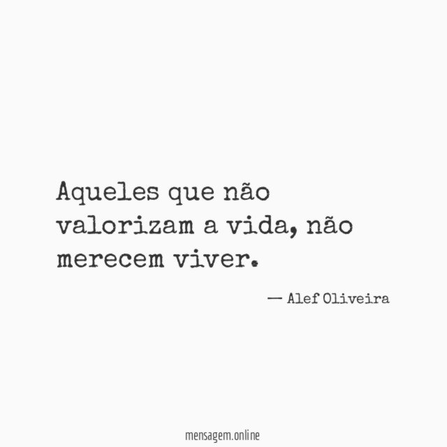 Aqueles que não valorizam a vida