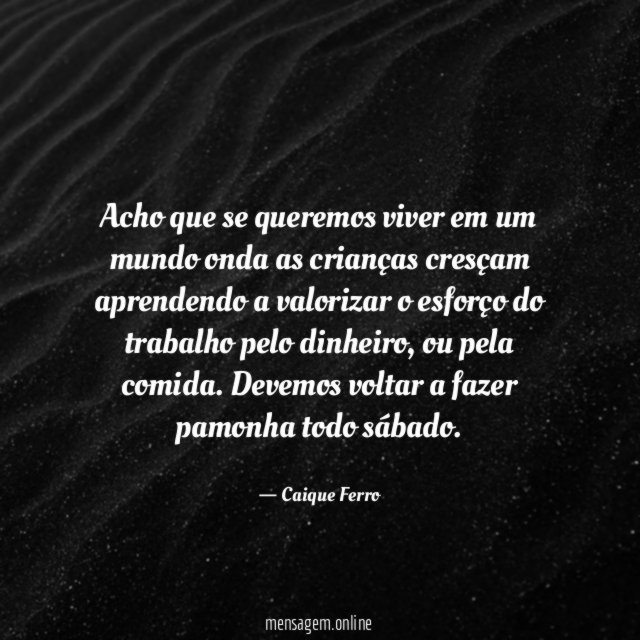 Acho que se queremos viver em um mundo