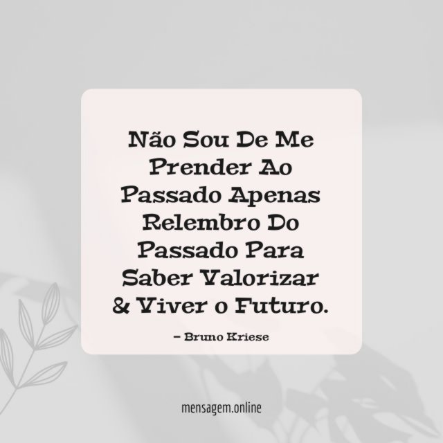 Não Sou De Me Prender Ao Passado Apenas