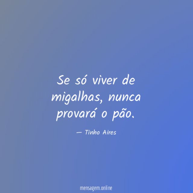 Se só viver de migalhas