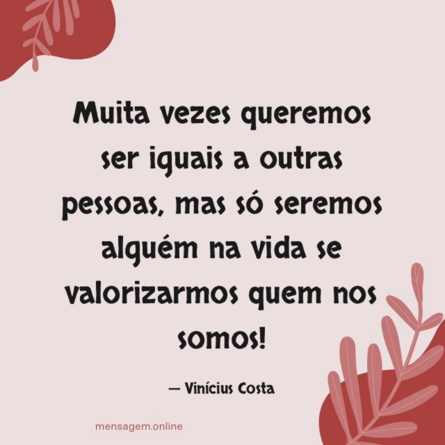 Muita vezes queremos ser iguais a outras pessoas