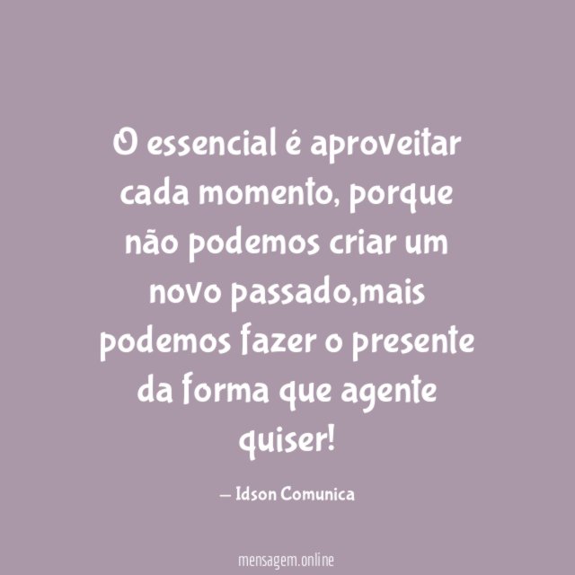 O essencial é aproveitar cada momento