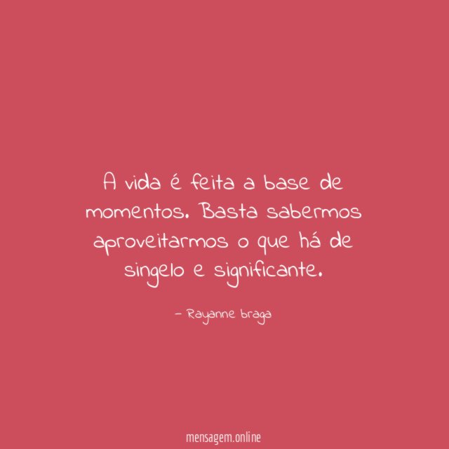 A vida é feita a base de momentos
