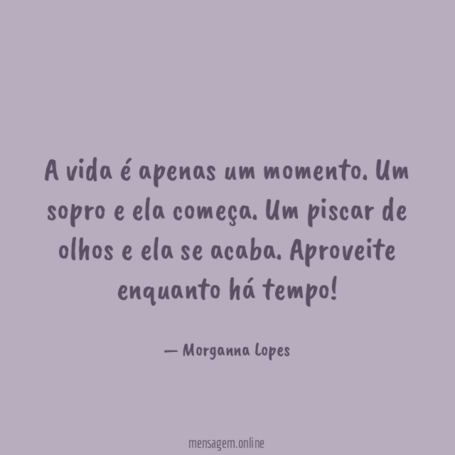 A vida é apenas um momento
