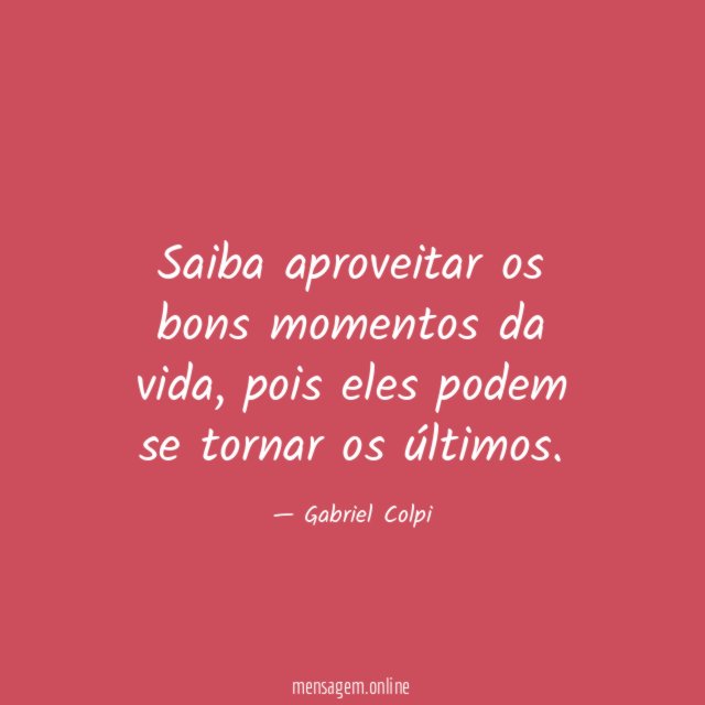 Saiba aproveitar os bons momentos da vida