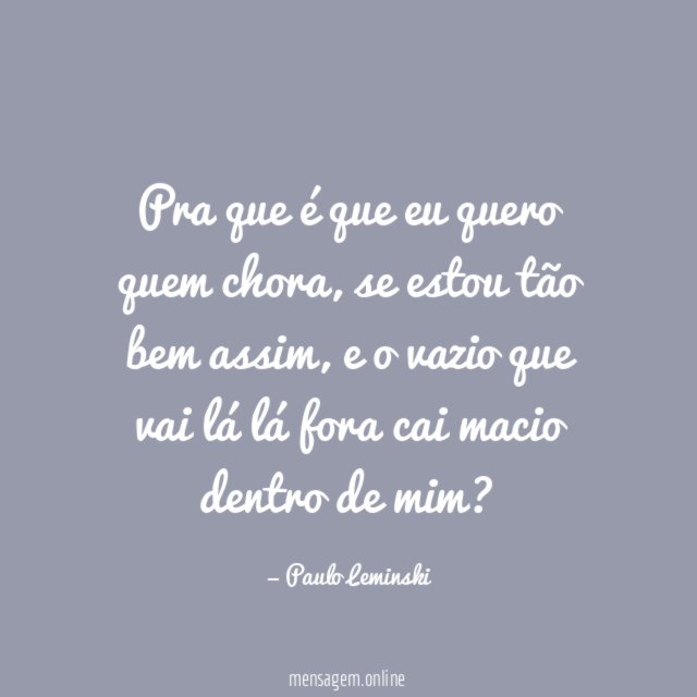 Pra que é que eu quero quem chora